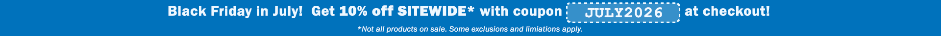 Black Friday in July! Get 10% off sitewide with coupon JULY2026 at checkout! Not all products on sale. Some exclusions and limitations apply.