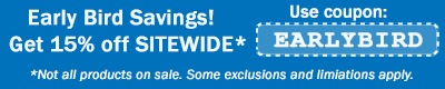 Early Bird Savings! Get 15% off sitewide with coupon EARLYBIRD at checkout!. Not all products on sale. Some exclusions and limitations apply.